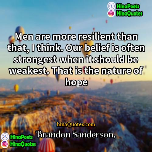 Brandon Sanderson Quotes | Men are more resilient than that, I